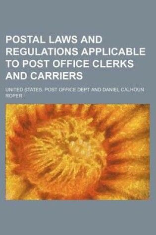 Cover of Postal Laws and Regulations Applicable to Post Office Clerks and Carriers