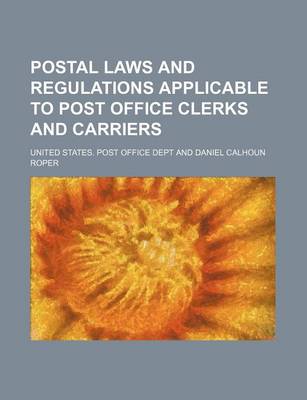 Book cover for Postal Laws and Regulations Applicable to Post Office Clerks and Carriers