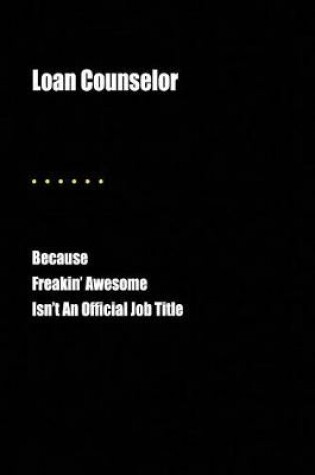 Cover of Loan Counselor Because Freakin' Awesome Isn't an Official Job Title