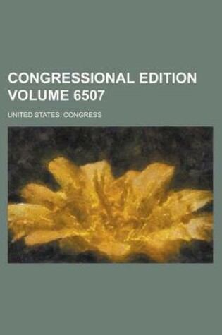 Cover of Congressional Edition Volume 6507