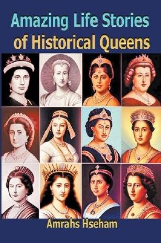 Cover of Amazing Life Stories of Historical Queens