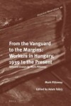 Book cover for From the Vanguard to the Margins: Workers in Hungary, 1939 to the Present