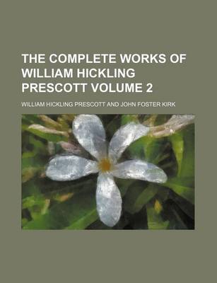 Book cover for The Complete Works of William Hickling Prescott Volume 2