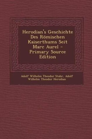 Cover of Herodian's Geschichte Des Romischen Kaiserthums Seit Marc Aurel