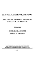 Book cover for Scholar, Patriot, Mentor - Historical Essays in Honor of Dimitrije Djordjevic