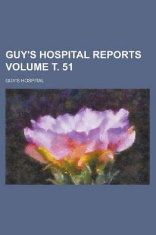 Cover of Guy's Hospital Reports Volume . 51