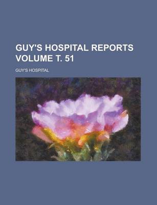 Book cover for Guy's Hospital Reports Volume . 51