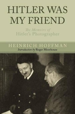 Cover of Hitler Was My Friend: Memoirs of Hitler's Photographer