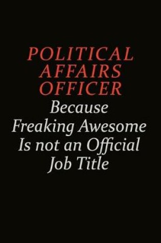 Cover of Political Affairs Officer Because Freaking Awesome Is Not An Official Job Title