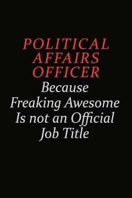 Book cover for Political Affairs Officer Because Freaking Awesome Is Not An Official Job Title