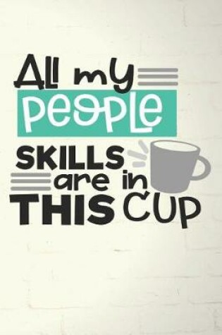 Cover of All My People Skills Are in This Cup