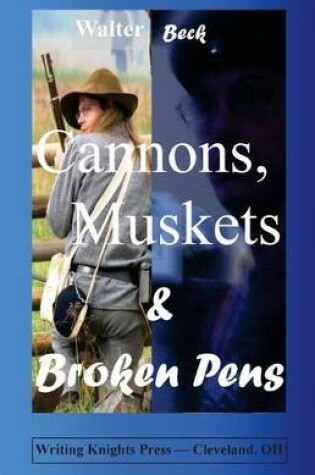 Cover of Cannons, Muskets & Broken Pens