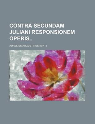 Book cover for Contra Secundam Juliani Responsionem Operis