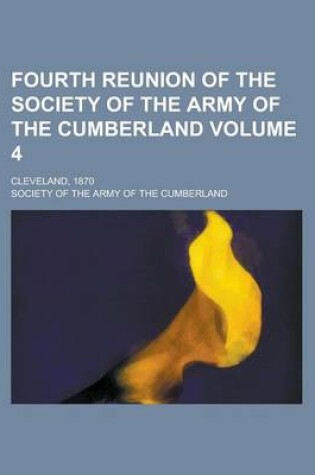 Cover of Fourth Reunion of the Society of the Army of the Cumberland; Cleveland, 1870 Volume 4