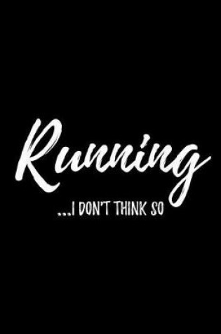 Cover of Running...I Don't Think So