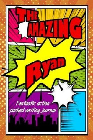 Cover of The Amazing Ryan Fantastic Action Packed Writing Journal