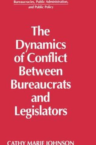 Cover of The Dynamics of Conflict Between Bureaucrats and Legislators