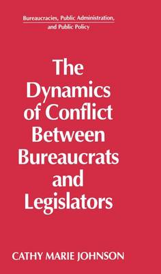 Book cover for The Dynamics of Conflict Between Bureaucrats and Legislators