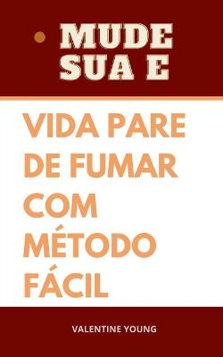 Book cover for Mude sua vida pare de fumar com metodo facil