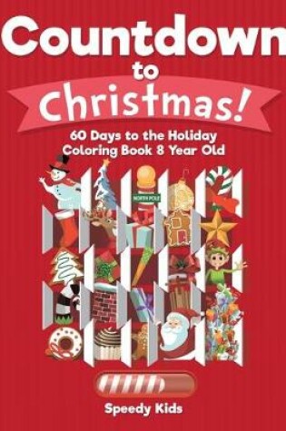 Cover of Countdown to Christmas! 60 Days to the Holiday Coloring Book 8 Year Old
