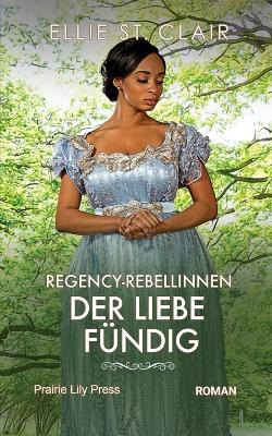Book cover for Regency Rebellinnen - Der Liebe fündig