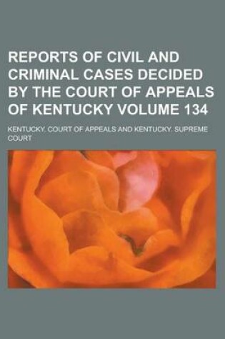 Cover of Reports of Civil and Criminal Cases Decided by the Court of Appeals of Kentucky Volume 134