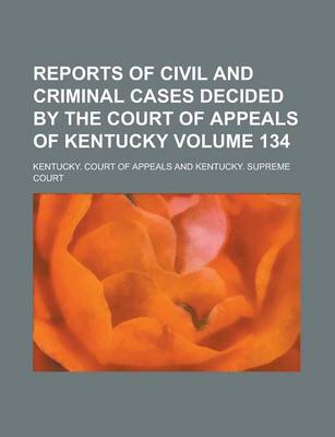 Book cover for Reports of Civil and Criminal Cases Decided by the Court of Appeals of Kentucky Volume 134