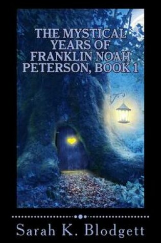 Cover of The Mystical Years of Franklin Noah Peterson, Book 1