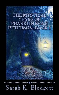 Book cover for The Mystical Years of Franklin Noah Peterson, Book 1