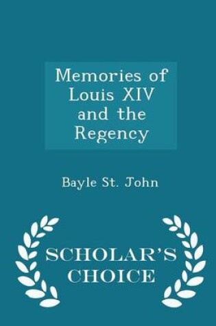 Cover of Memories of Louis XIV and the Regency - Scholar's Choice Edition