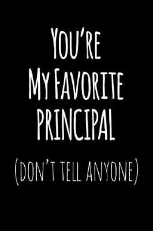 Cover of You're My Favorite Principal Don't Tell Anyone