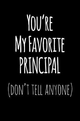 Book cover for You're My Favorite Principal Don't Tell Anyone
