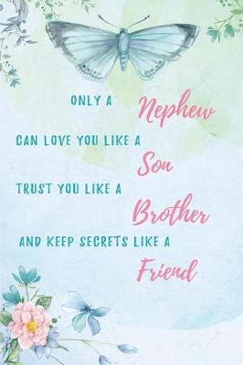 Book cover for Only a Nephew can Love you like a Son, trust you like a brother and keep secrets