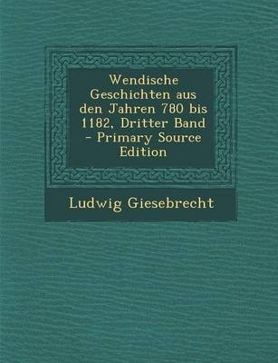 Book cover for Wendische Geschichten Aus Den Jahren 780 Bis 1182, Dritter Band - Primary Source Edition