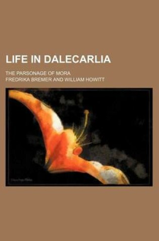 Cover of Life in Dalecarlia; The Parsonage of Mora