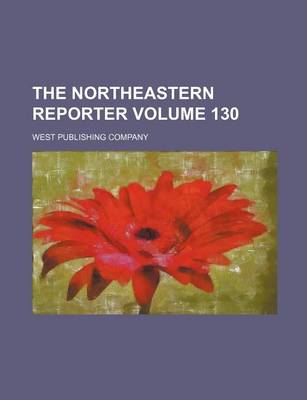 Book cover for The Northeastern Reporter Volume 130