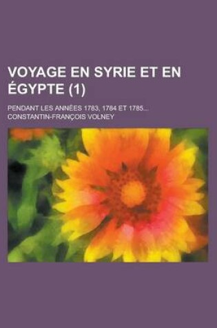 Cover of Voyage En Syrie Et En Egypte; Pendant Les Annees 1783, 1784 Et 1785... (1)