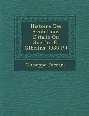 Book cover for Histoire Des R Volutions D'Italie Ou Guelfes Et Gibelins