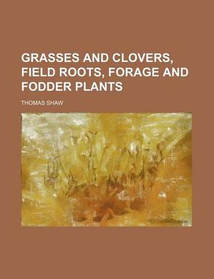 Book cover for Grasses and Clovers, Field Roots, Forage and Fodder Plants