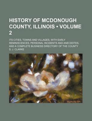 Book cover for History of McDonough County, Illinois (Volume 2); Its Cities, Towns and Villages, with Early Reminiscences, Personal Incidents and Anecdotes, and a Complete Business Directory of the County