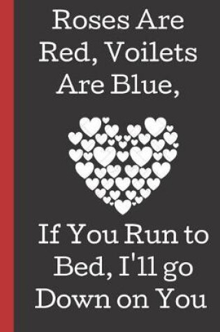 Cover of Roses are Red, Voilets Are Blue, If You Run to Bed, I'll Go Down on You