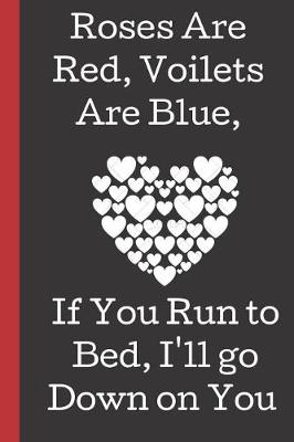 Book cover for Roses are Red, Voilets Are Blue, If You Run to Bed, I'll Go Down on You