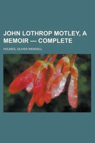 Cover of John Lothrop Motley, a Memoir - Complete