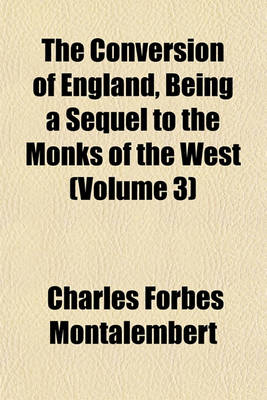 Book cover for The Conversion of England, Being a Sequel to the Monks of the West (Volume 3)