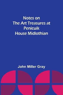 Book cover for Notes on the Art Treasures at Penicuik House Midlothian