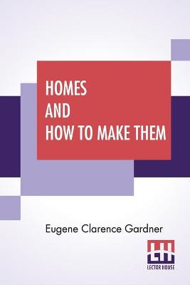 Book cover for Homes And How To Make Them