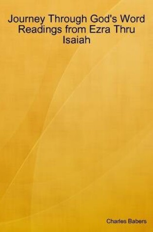 Cover of Journey Through God's Word - Readings from Ezra Thru Isaiah