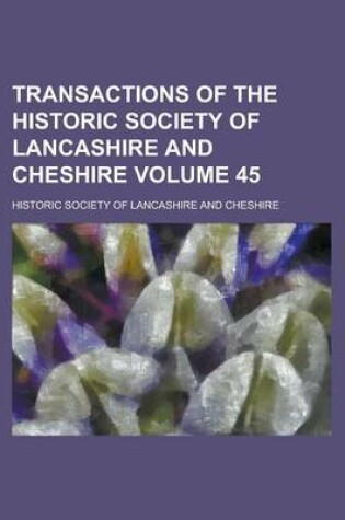 Cover of Transactions of the Historic Society of Lancashire and Cheshire Volume 45