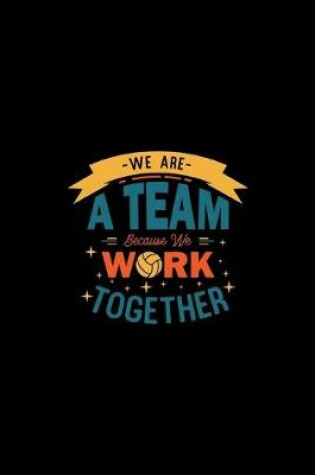 Cover of We Are a Team Because We Work Together