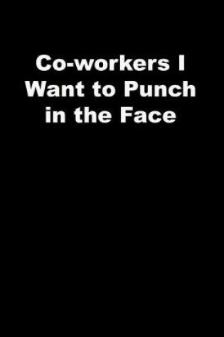 Cover of Co-workers I Want to Punch in the Face